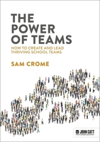 The Power of Teams: How to create and lead thriving school teams 1915261643 Book Cover