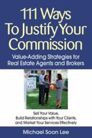 111 Ways to Justify Your Commission : Value-Adding Strategies for Real Estate Agents and Brokers 1427754705 Book Cover
