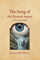 The Song of the Eternal Aeons: A Phantasmagoria 1964001196 Book Cover