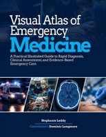 Visual Atlas of Emergency Medicine: A Practical Illustrated Guide to Rapid Diagnosis, Clinical Assessment, and Evidence-Based Emergency Care. B0HHWZSB4Y Book Cover