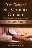 The Diary of St. Veronica Giuliani: A Compendium: “Tell Everyone Love has been found!” B0CFD1S122 Book Cover