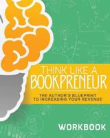 Think Like a Bookpreneur: The Author's Blueprint to Increasing Your Revenue Workbook 1947054392 Book Cover