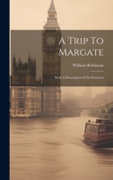 A Trip To Margate: With A Description Of Its Environs 1022599461 Book Cover