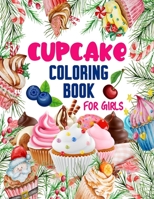 Cupcake Coloring Book for Girls: 50 ART Designs - Coloring Book With Sweet Cookies, Cupcakes, Cakes, Chocolates, Fruit And Ice Cream - Desert Coloring B08TQ47BTP Book Cover