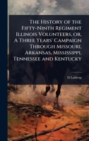 The History of the Fifty-Ninth Regiment Illinois Volunteers, or, A Three Years' Campaign Through Missouri, Arkansas, Mississippi, Tennessee and Kentucky 1024074099 Book Cover