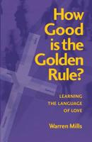 How Good is the Golden Rule?: Learning the Language of Love 0648497763 Book Cover