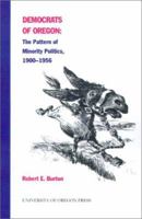 Democrats of Oregon: the pattern of minority politics, 1900-1956 B0006COKUI Book Cover