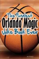 The Funniest Orlando Magic Joke Book Ever 1304120643 Book Cover
