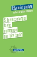 Si tu veux changer ta vie, commence par faire ton lit (Résumé et analyse du livre de William H. McRaven) (Book Review) 2808028407 Book Cover