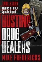 Busting Drug Dealers: Diaries of a DEA Special Agent B0C63YRZ6W Book Cover