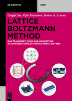Lattice Boltzmann Method: Gas Transport, Flow and Adsorption in Confined Complex Porous Media Systems 3111558355 Book Cover