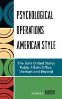 Psychological Operations American Style: The Joint United States Public Affairs Office, Vietnam and Beyond 0739121391 Book Cover