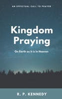 Kingdom Praying: On Earth as it is in Heaven 1523988827 Book Cover