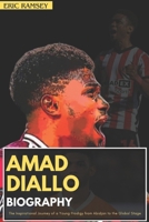 AMAD DIALLO BIOGRAPHY: The Inspirational Journey of a Young Prodigy from Abidjan to the Global Stage (Football Stars Biographies for Kids and Adults) B0DQPTBTNQ Book Cover