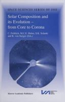 Solar Composition and its Evolution - from Core to Corona: Proceedings of an ISSI Workshop 26-30 January 1998, Bern, Switzerland 0792354966 Book Cover