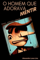 O Homem Que Adorava Mentir (Portuguese Edition) 6553926565 Book Cover