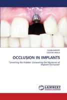 OCCLUSION IN IMPLANTS: "Unveiling the Hidden: Unraveling the Mysteries of Implant Occlusion" 6206164632 Book Cover