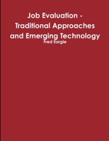 Job Evaluation - Traditional Approaches and Emerging Technology 1300781882 Book Cover