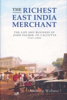 The Richest East India Merchant: The Life and Business of John Palmer of Calcutta, 1767-1836 (Worlds of the East India Company) (Worlds of the East India Company) B0082OTFL6 Book Cover