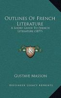 Outlines Of French Literature: A Short Guide To French Literature 1120668646 Book Cover