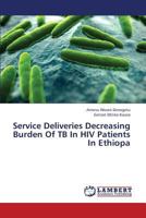 Service Deliveries Decreasing Burden Of TB In HIV Patients In Ethiopa 3659343218 Book Cover