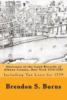 Abstracts of the Land Records of Albany County, New York 1774-1797: Including Tax Lists for 1779 069204793X Book Cover