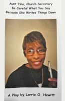 Aunt Tina, Church Secretary Be Careful What You Say Because She Writes Things Down 1393658423 Book Cover