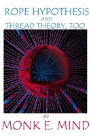 Rope Hypothesis and Thread Theory, Too 1660134951 Book Cover