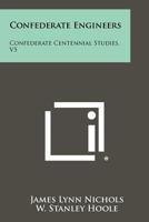 Confederate Engineers: Confederate Centennial Studies, V5 1258496615 Book Cover