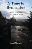 A Time to Remember: A WWII Evacuee's Childhood in Wales 1500683825 Book Cover