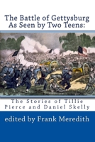 The Battle of Gettysburg As Seen by Two Teens: The Stories of Tillie Pierce and Daniel Skelly 1449900895 Book Cover