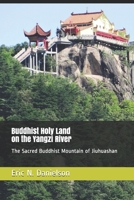 Buddhist Holy Land on the Yangzi River: The Sacred Buddhist Mountain of Jiuhuashan (China's Sacred and Scenic Mountains) B087HCMPXN Book Cover