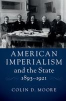 American Imperialism and the State, 1893-1921 1316606589 Book Cover