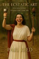 The Ecstatic Art: Foundations of Bacchic Sorcery B0GD7QZF3B Book Cover