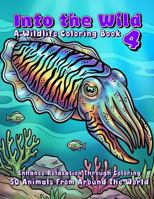 Into the Wild 4 - A Wildlife Coloring Book: 50 Animals from Around the World B0H3TBKMT4 Book Cover