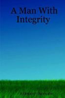 A Man with Integrity 1411641302 Book Cover