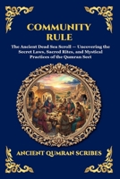 Community Rule: The Ancient Dead Sea Scroll - Uncovering the Secret Laws, Sacred Rites, and Mystical Practices of the Qumran Sect (Library of Alexandria - Esoteric) 1807921816 Book Cover