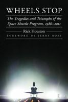 Wheels Stop: The Tragedies and Triumphs of the Space Shuttle Program, 1986–2011 0803235348 Book Cover