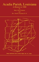 Acadia Parish, Louisiana: A history to 1920 0875115993 Book Cover