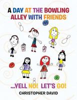 A Day at the Bowling Alley with Friends 1483631249 Book Cover