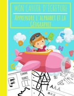 Mon Cahier d'écriture - Apprendre l'Alphabet et la Géographie: Apprendre à Écrire, Reconnaitre les Lettres et les associer aux Pays du Monde - Dès 3 ... et Minuscules - Grand Format B08928L6X2 Book Cover