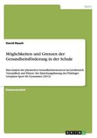 M�glichkeiten und Grenzen der Gesundheitsf�rderung in der Schule: Eine Analyse der physischen Gesundheitsressourcen im Lernbereich 'Gesundheit und Fitness' der Erprobungsfassung des Th�ringer Lehrplan 366819131X Book Cover