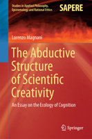 The Abductive Structure of Scientific Creativity: An Essay on the Ecology of Cognition 3319592556 Book Cover