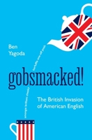 Gobsmacked!: The British Invasion of American English 0691262292 Book Cover