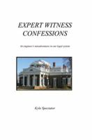 Expert Witness Confessions: An engineer's misadventures in our legal system 0595462774 Book Cover