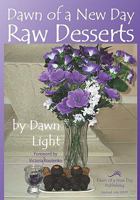 Dawn of a New Day Raw Desserts: Fast and Easy Raw Desserts for the Whole Family 1448613663 Book Cover