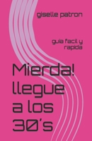 Mierda ! llegue a los 30´s: guia facil y rapida B0BGKZ8ZCG Book Cover
