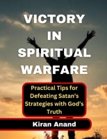 Victory in Spiritual Warfare: Practical Tips for Defeating Satan’s Strategies with God’s Truth B0DWJN9RBD Book Cover