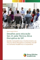 Desafios para educação Sec.21 pela Técnica Ativa Disruptiva do SIP. 6139707560 Book Cover