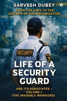 Life of a Security Guard and Its Associates: From the Gate to the Growth of the Organization B0GX277PK9 Book Cover